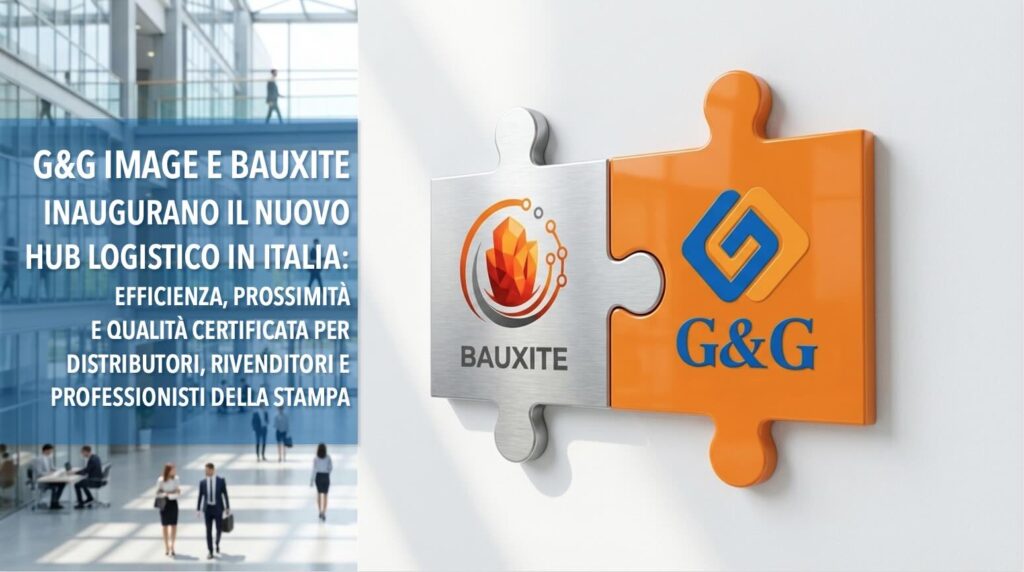 G&G Image e BAUXITE inaugurano il nuovo HUB Logistico in Italia: efficienza, qualità certificata e prossimità per distributori, rivenditori e i professionisti della stampa